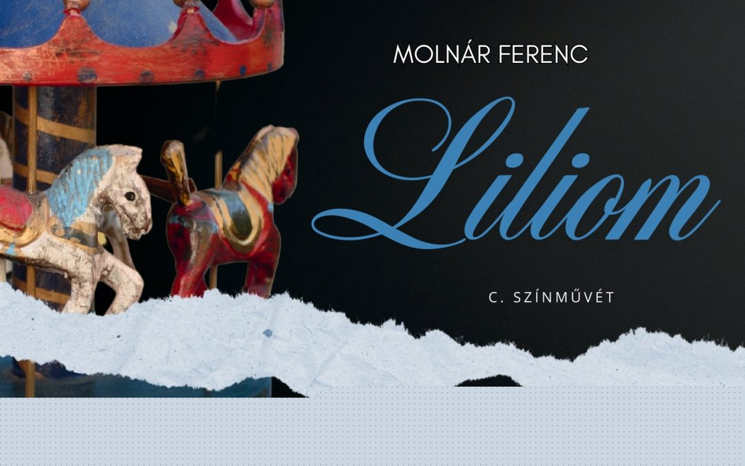 Molnár Ferenc: Liliom – Bázis- csoportunk vizsgaelőadása látható az Igézőben 2025.05.29-én 18.00 órakor